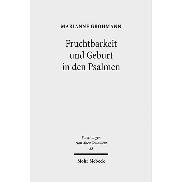 Fruchtbarkeit und Geburt in den Psalmen, Marianne Grohmann