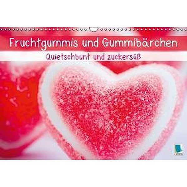 Fruchtgummis und Gummibärchen: Quietschbunt und zuckersüß (Wandkalender 2016 DIN A3 quer), Calvendo