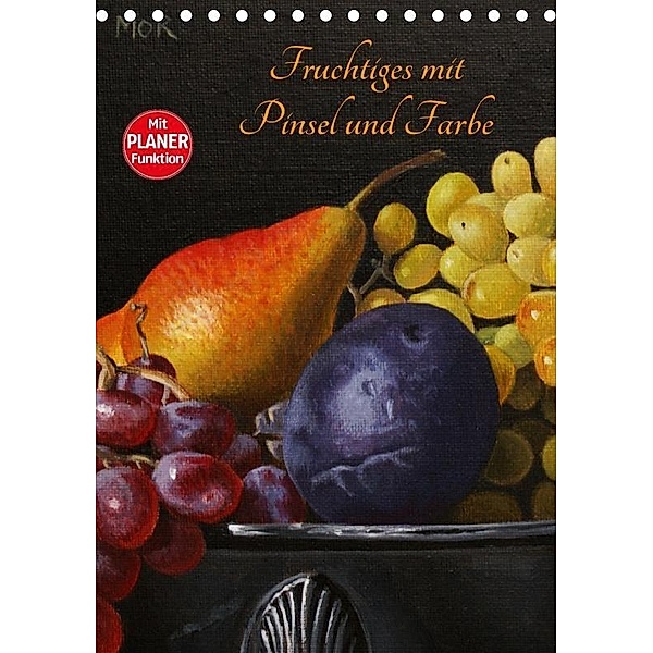 Fruchtiges mit Pinsel und Farbe (Tischkalender 2017 DIN A5 hoch), Dietrich Moravec