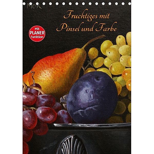 Fruchtiges mit Pinsel und Farbe (Tischkalender 2018 DIN A5 hoch), Dietrich Moravec
