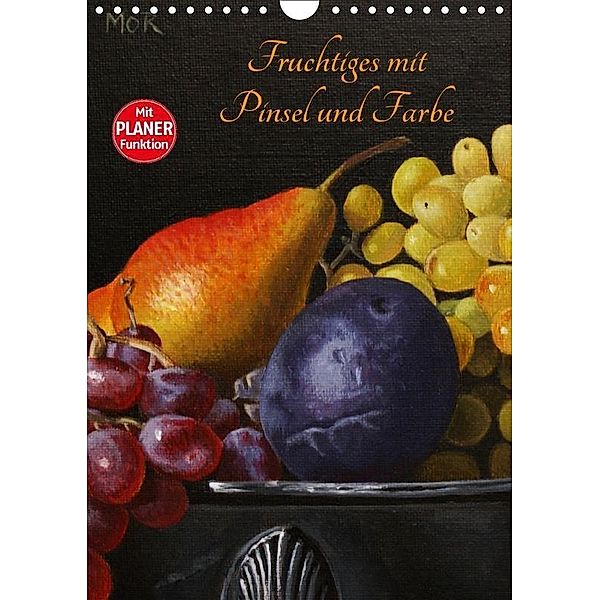 Fruchtiges mit Pinsel und Farbe (Wandkalender 2017 DIN A4 hoch), Dietrich Moravec