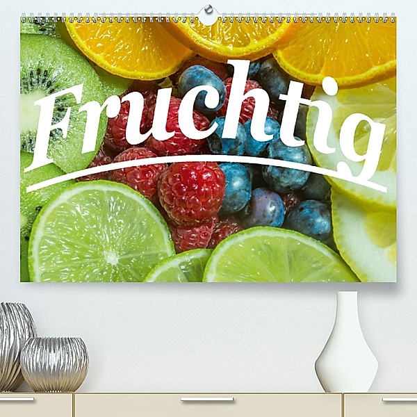 Fruchtig(Premium, hochwertiger DIN A2 Wandkalender 2020, Kunstdruck in Hochglanz), Jan Wolf