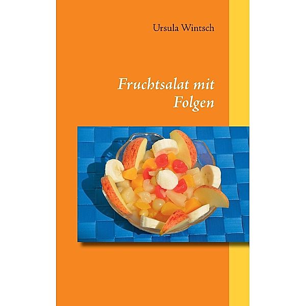 Fruchtsalat mit Folgen, Ursula Wintsch