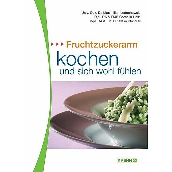 Fruchtzuckerarm kochen und sich wohlfühlen, Maximilian Ledochowski, Cornelia Hölzl, Theresa Pfandler