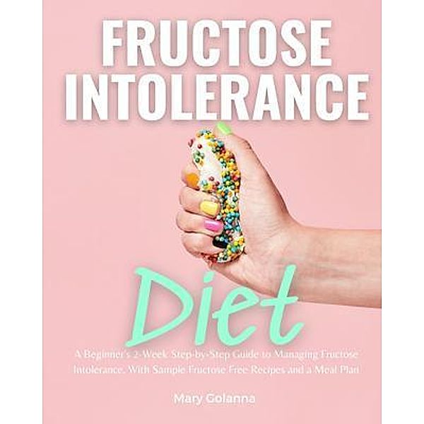 Fructose Intolerance Diet / mindplusfood, Mary Golanna