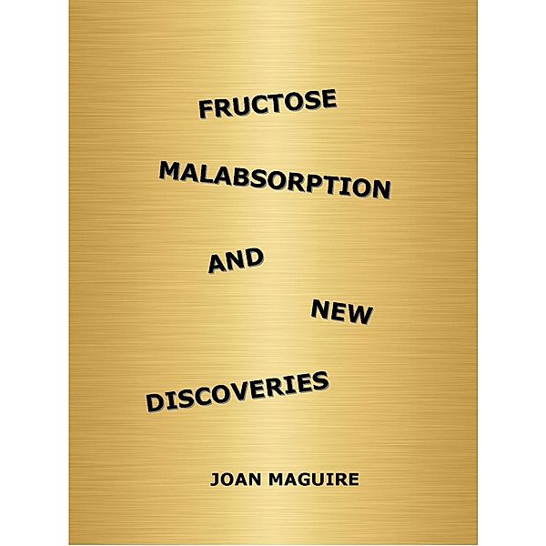 Fructose Malabsorption and New Discoveries, Joan Maguire