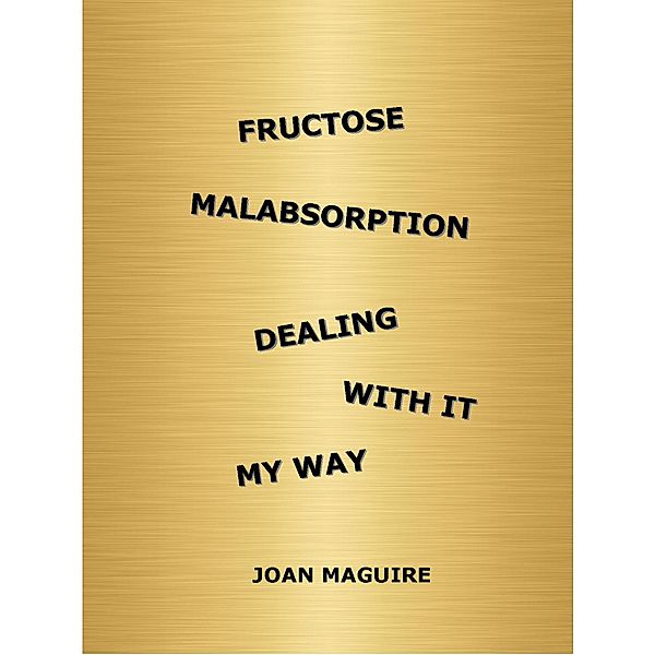 Fructose Malabsorption Dealing With It My Way, Joan Maguire