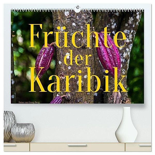 Früchte der Karibik (hochwertiger Premium Wandkalender 2024 DIN A2 quer), Kunstdruck in Hochglanz, Georg T. Berg