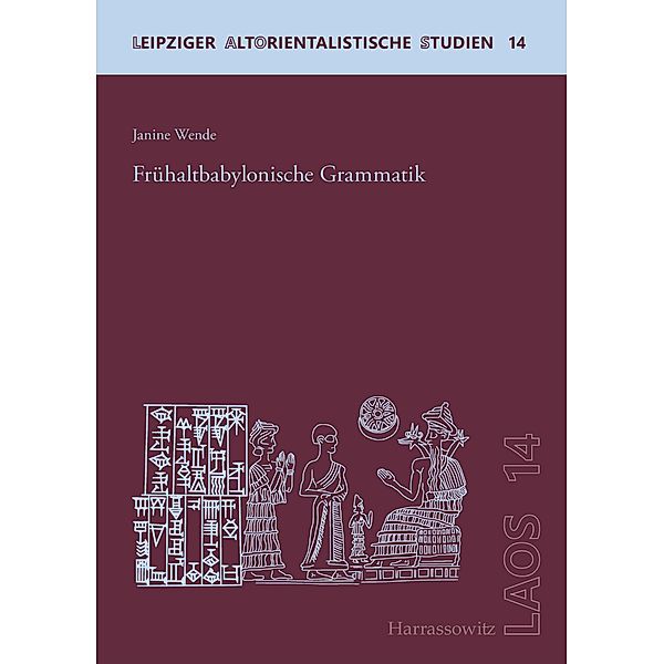 Frühaltbabylonische Grammatik / Leipziger Altorientalistische Studien, Janine Wende