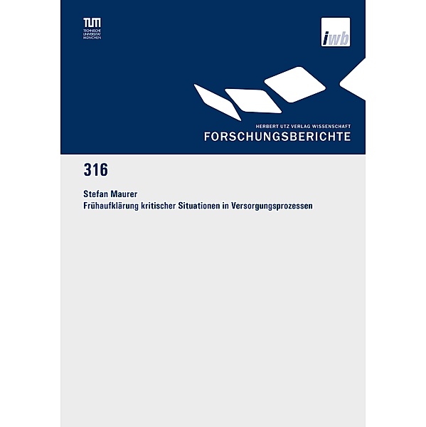 Frühaufklärung kritischer Situationen in Versorgungsprozessen / Forschungsberichte IWB Bd.316, Stefan Maurer