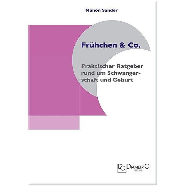 Frühchen & Co. - Praktischer Ratgeber rund um Schwangerschaft und Geburt, Manon Sander