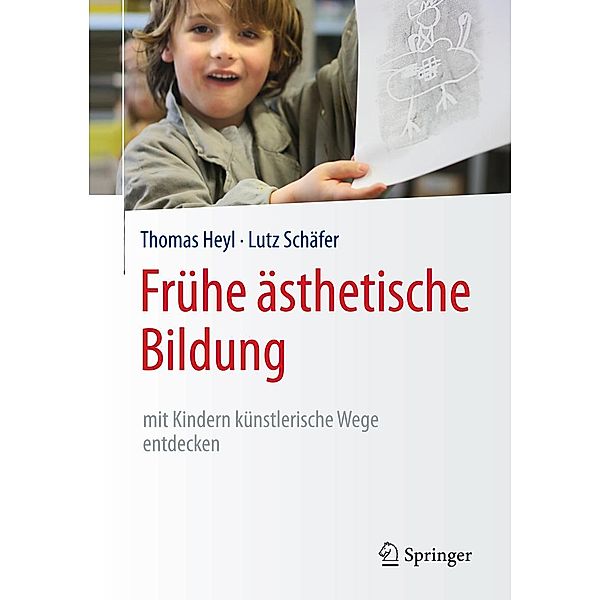 Frühe ästhetische Bildung - mit Kindern künstlerische Wege entdecken, Thomas Heyl, Lutz Schäfer