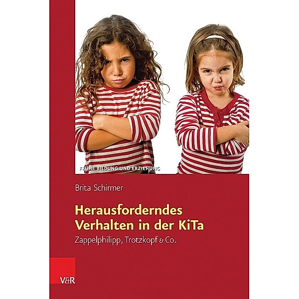 Frühe Bildung und Erziehung.: Band Herausforderndes Verhalten in der KiTa, Brita Schirmer