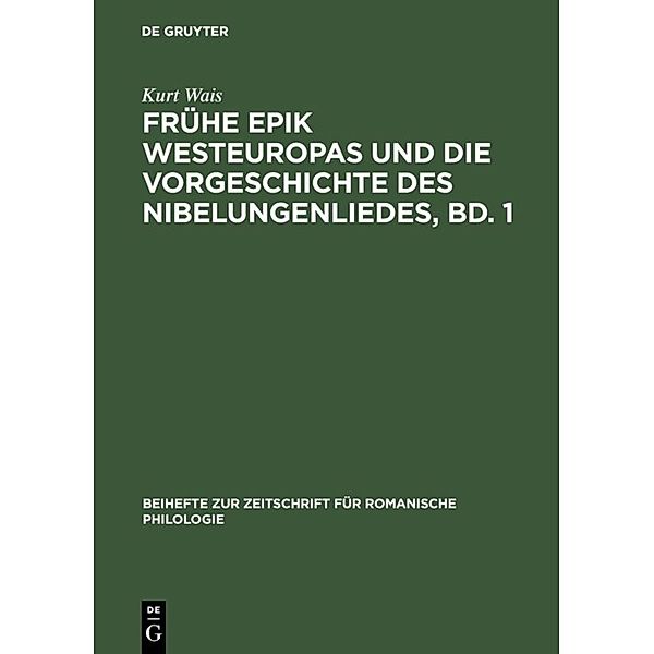 Frühe Epik Westeuropas und die Vorgeschichte des Nibelungenliedes, Bd. 1, Kurt Wais