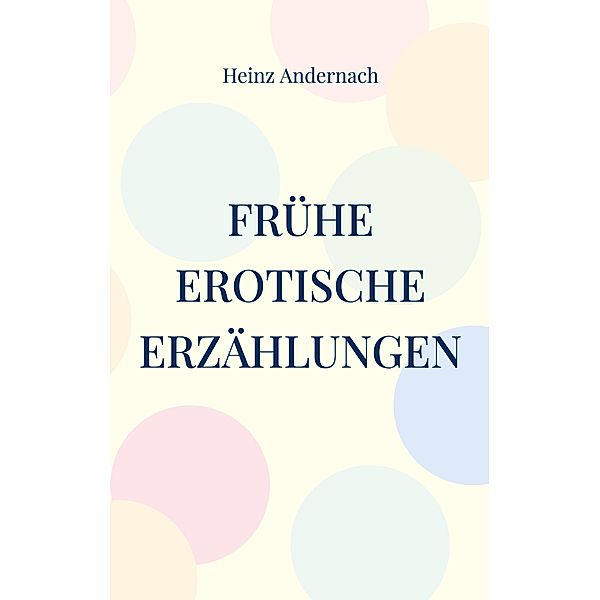 Frühe erotische Erzählungen, Heinz Andernach