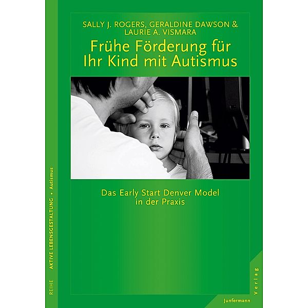 Frühe Förderung für Ihr Kind mit Autismus, Sally J. Rogers, Geraldine Dawson, Laurie A. Vismara