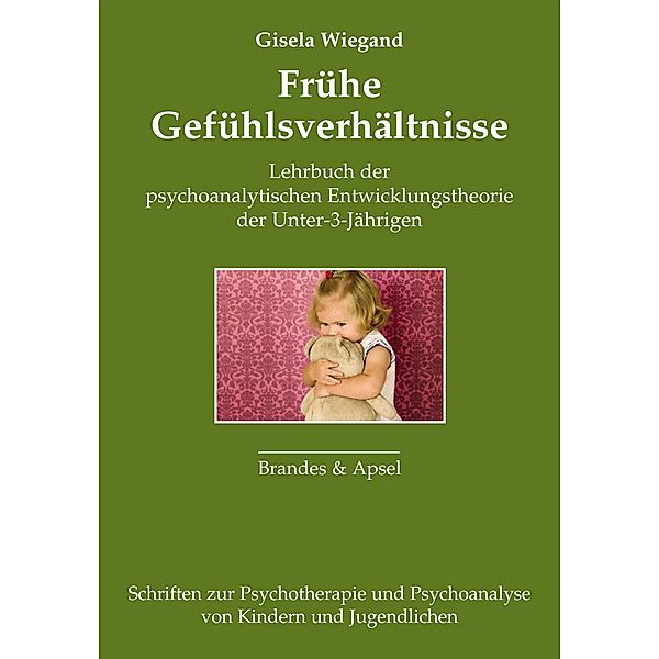 Frühe Gefühlsverhältnisse / Schriften zur Psychotherapie und Psychoanalyse von Kindern und Jugendlichen Bd.23, Gisela Wiegand