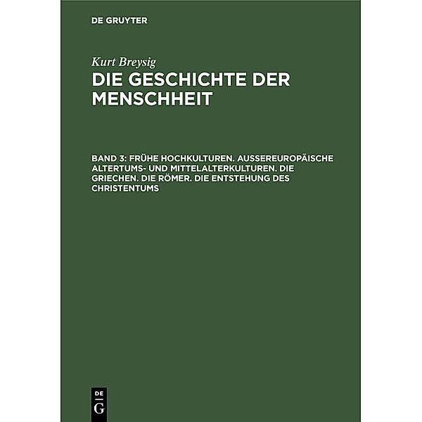 Frühe Hochkulturen. Außereuropäische Altertums- und Mittelalterkulturen. Die Griechen. Die Römer. Die Entstehung des Christentums, Kurt Breysig