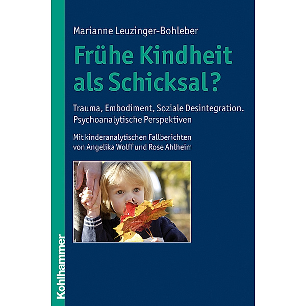 Frühe Kindheit als Schicksal?, Marianne Leuzinger-Bohleber