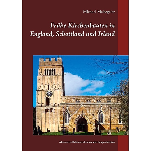 Frühe Kirchenbauten in England, Schottland und Irland, Michael Meisegeier