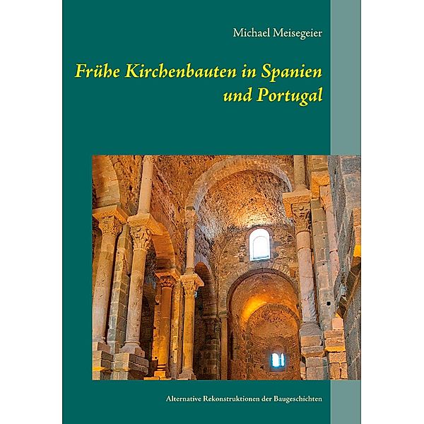 Frühe Kirchenbauten in Spanien und Portugal, Michael Meisegeier