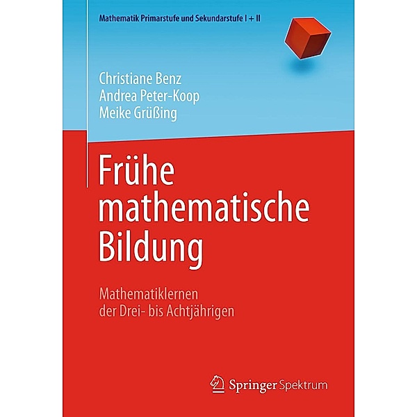 Frühe mathematische Bildung / Mathematik Primarstufe und Sekundarstufe I + II, Christiane Benz, Andrea Peter-Koop, Meike Grüßing