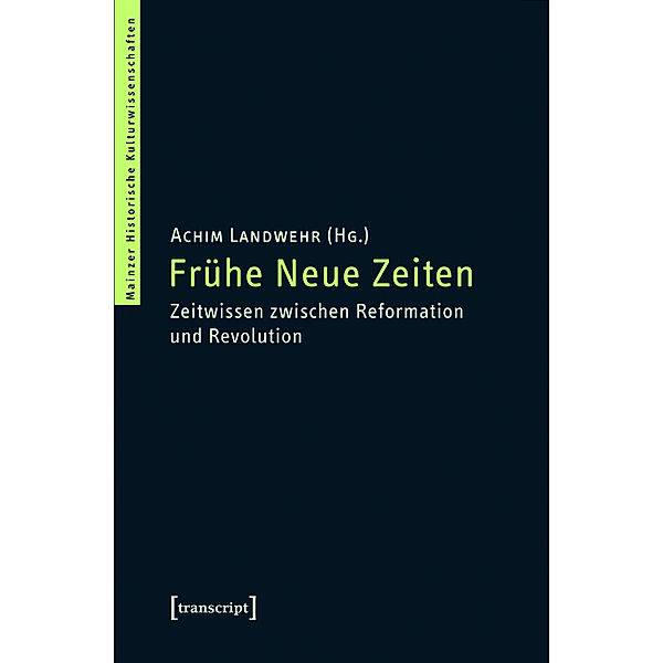 Frühe Neue Zeiten / Mainzer Historische Kulturwissenschaften Bd.11