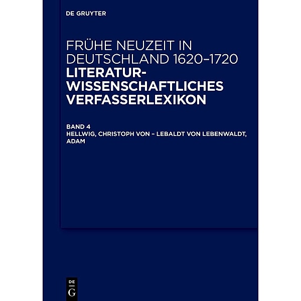 Frühe Neuzeit in Deutschland. 1620-1720 / Band 4 / Hellwig, Christoph von - Lebaldt von Lebenwaldt, Adam