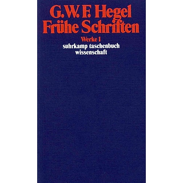Frühe Schriften, Georg Wilhelm Friedrich Hegel