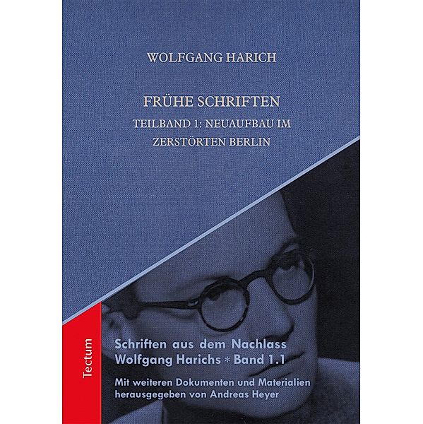 Frühe Schriften. Teilband 1: Neuaufbau im zerstörten Berlin / Schriften aus dem Nachlass Wolfgang Harichs, Wolfgang Harich