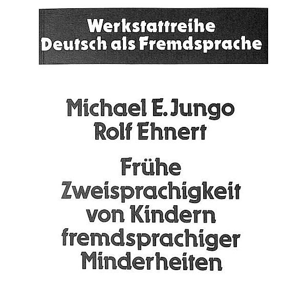 Frühe Zweisprachigkeit von Kindern fremdsprachiger Minderheiten, Michael E. Jungo, Rolf Ehnert