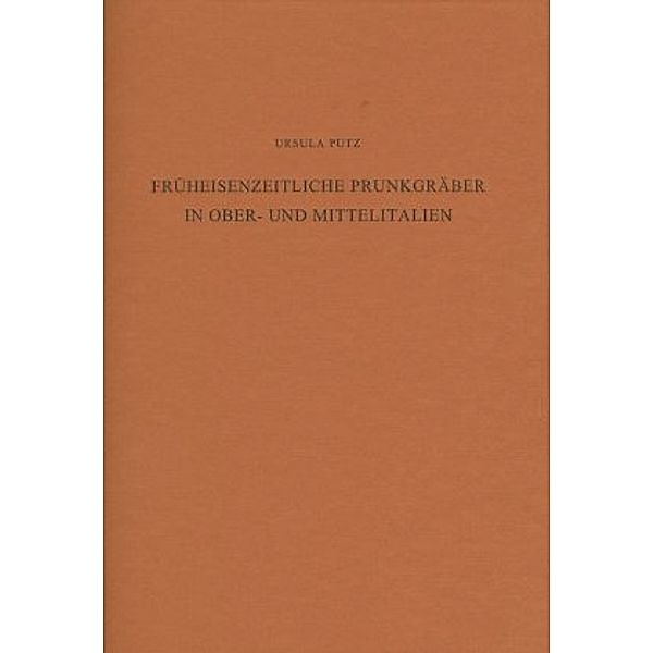 Früheisenzeitliche Prunkgräber in Ober- und Mittelitalien, Ursula Putz