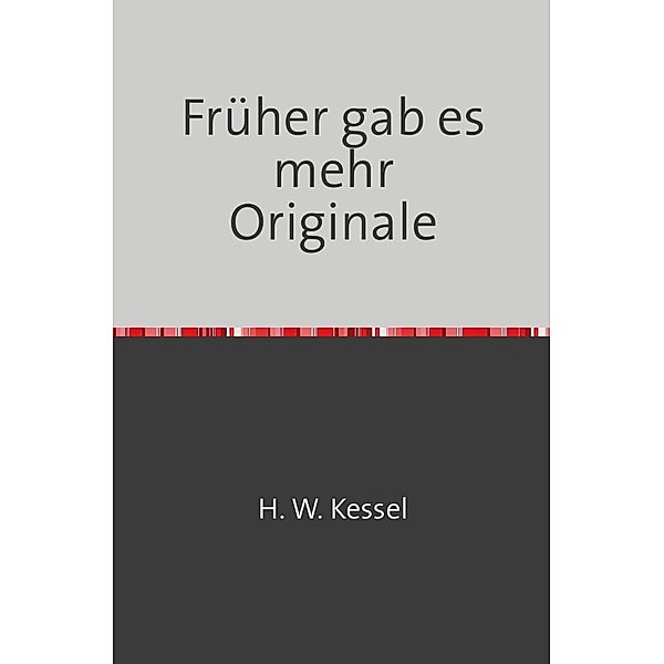 Früher gab es mehr Originale, Hans-Werner Kessel