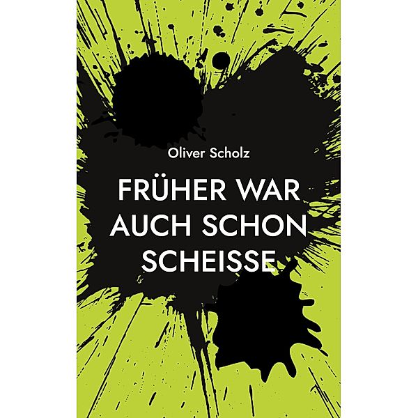 Früher war auch schon scheiße, Oliver Scholz