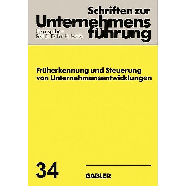 Früherkennung und Steuerung von Unternehmensentwicklungen / Schriften zur Unternehmensführung Bd.34