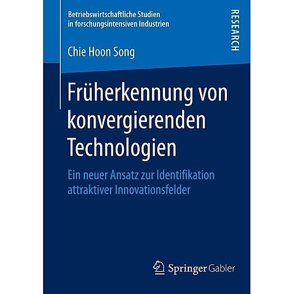 Früherkennung von konvergierenden Technologien / Betriebswirtschaftliche Studien in forschungsintensiven Industrien, Chie Hoon Song