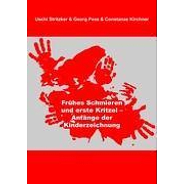Frühes Schmieren und erste Kritzel - Anfänge der Kinderzeichnung, Uschi Stritzker, Georg Peez, Constanze Kirchner