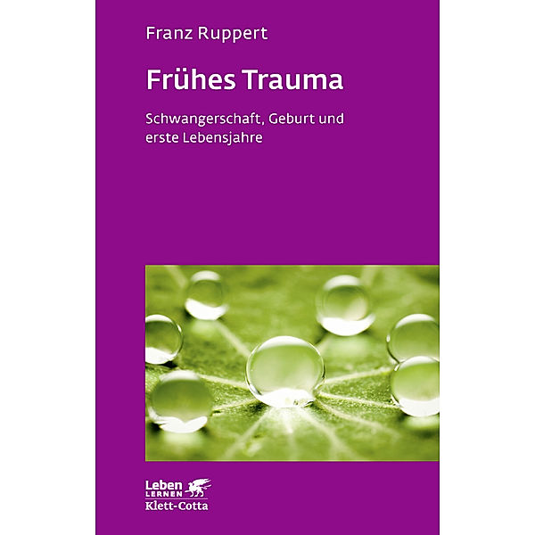 Frühes Trauma (Leben Lernen, Bd. 270), Franz Ruppert