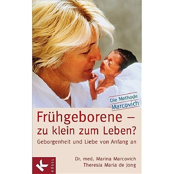 Frühgeborene - zu klein zum Leben?, Marina Marcovich, Theresia M. de Jong