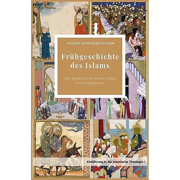 Frühgeschichte des Islams / islamische Studien Bd.1, Asghar Montazeroghaem