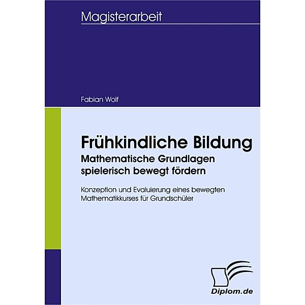 Frühkindliche Bildung - Mathematische Grundlagen spielerisch bewegt fördern, Fabian Wolf