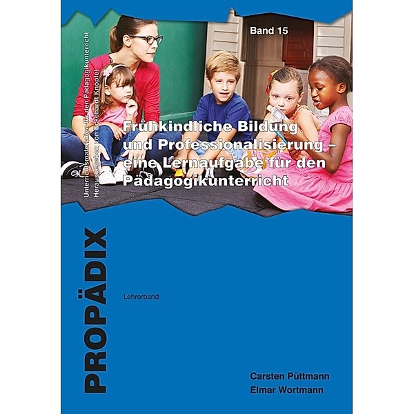 Frühkindliche Bildung und Professionalisierung - eine Lernaufgabe für den Pädagogikunterricht, Lehrerband + Schülerband, Carsten Püttmann