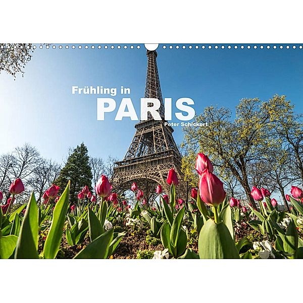 Frühling in Paris (Wandkalender 2023 DIN A3 quer), Peter Schickert