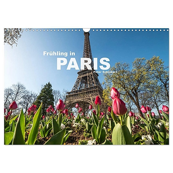 Frühling in Paris (Wandkalender 2024 DIN A3 quer), CALVENDO Monatskalender, Peter Schickert