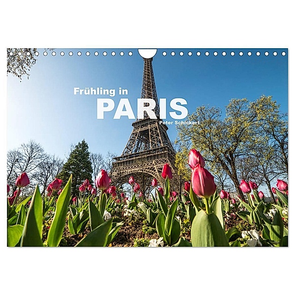 Frühling in Paris (Wandkalender 2024 DIN A4 quer), CALVENDO Monatskalender, Peter Schickert