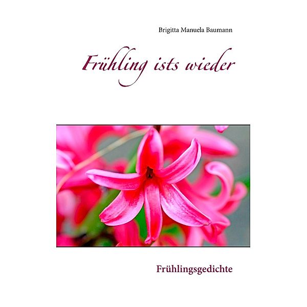 Frühling ists wieder, Brigitta Manuela Baumann