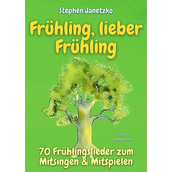 Frühling, lieber Frühling - 70 Frühlingslieder zum Mitsingen & Mitspielen, Stephen Janetzko