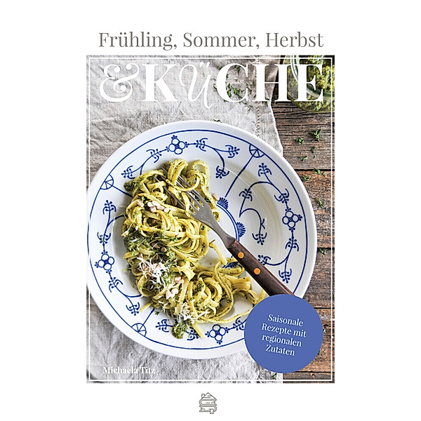 Frühling, Sommer, Herbst & Küche, Michaela Titz