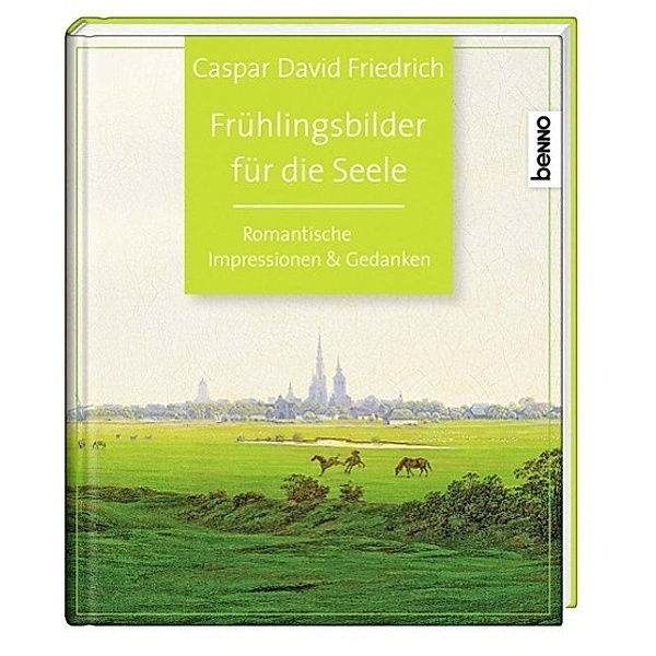 Frühlingsbilder für die Seele, Caspar D. Friedrich
