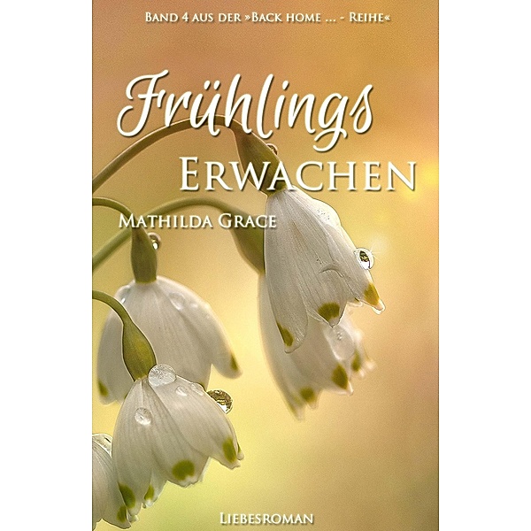 Frühlingserwachen / Back home - Reihe Bd.4, Mathilda Grace